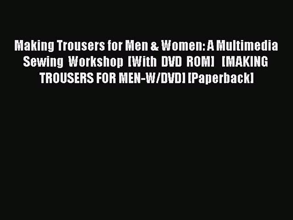 PDF Making Trousers for Men & Women: A Multimedia Sewing Workshop [With DVD ROM]   [MAKING