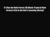 Read If I Ran the Rain Forest: All About Tropical Rain Forests (Cat in the Hat's Learning Library)