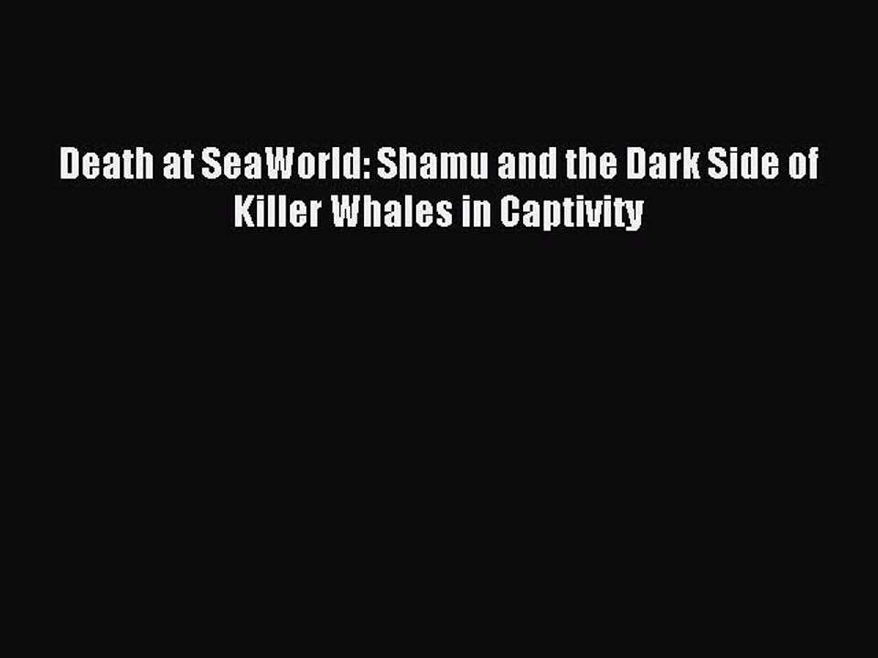 Read Death at SeaWorld: Shamu and the Dark Side of Killer Whales in Captivity Ebook Free