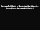 Read Peterson Field Guide to Mammals of North America: Fourth Edition (Peterson Field Guides)
