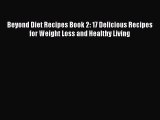 Read Beyond Diet Recipes Book 2: 17 Delicious Recipes for Weight Loss and Healthy Living Ebook
