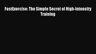 Download FastExercise: The Simple Secret of High-Intensity Training PDF Free