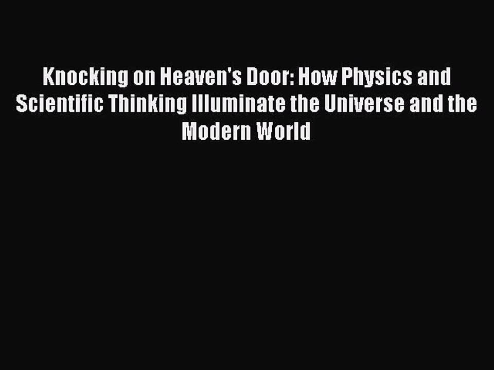 Read Knocking on Heaven's Door: How Physics and Scientific Thinking Illuminate the Universe