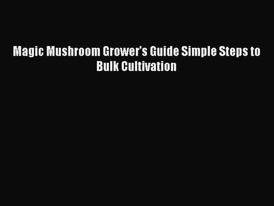 Download Magic Mushroom Grower's Guide Simple Steps to Bulk Cultivation PDF Free