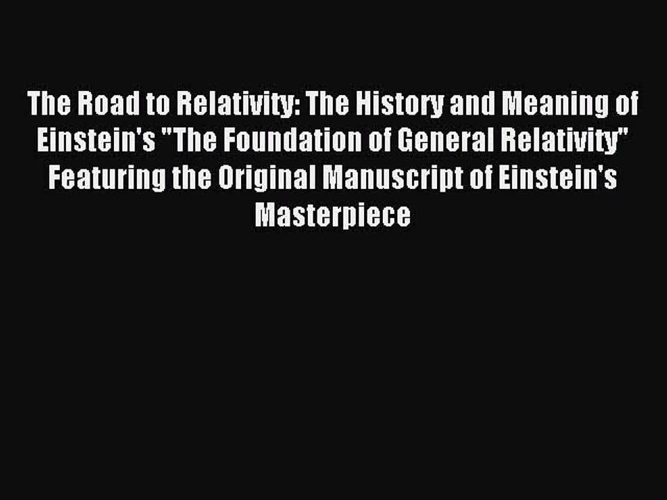 Read The Road to Relativity: The History and Meaning of Einstein's The Foundation of General