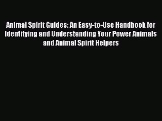 Read Animal Spirit Guides: An Easy-to-Use Handbook for Identifying and Understanding Your Power