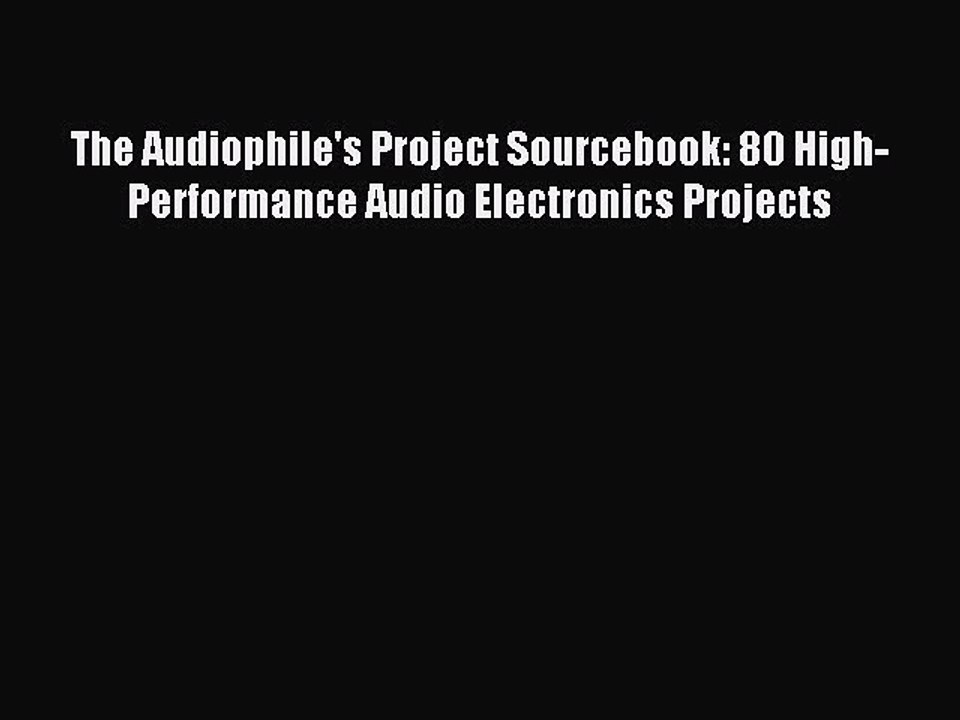 Read The Audiophile's Project Sourcebook: 80 High-Performance Audio Electronics Projects Ebook
