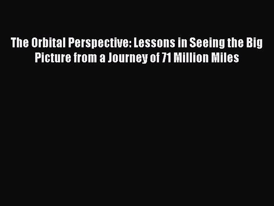 Read The Orbital Perspective: Lessons in Seeing the Big Picture from a Journey of 71 Million
