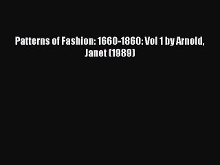 PDF Patterns of Fashion: 1660-1860: Vol 1 by Arnold Janet (1989) PDF Book Free