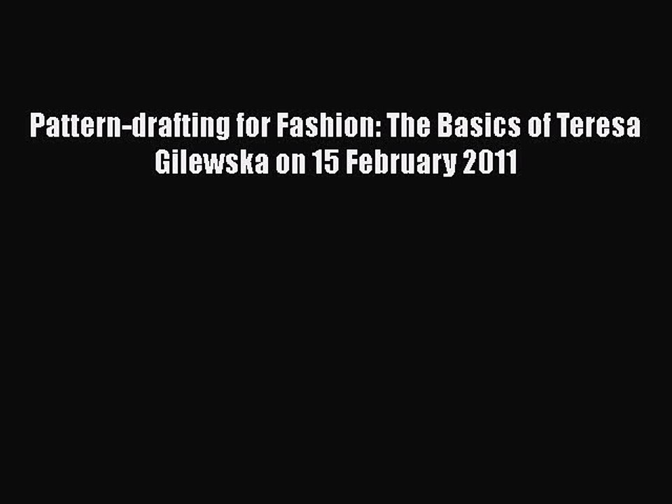 PDF Pattern-drafting for Fashion: The Basics of Teresa Gilewska on 15 February 2011 Free Books