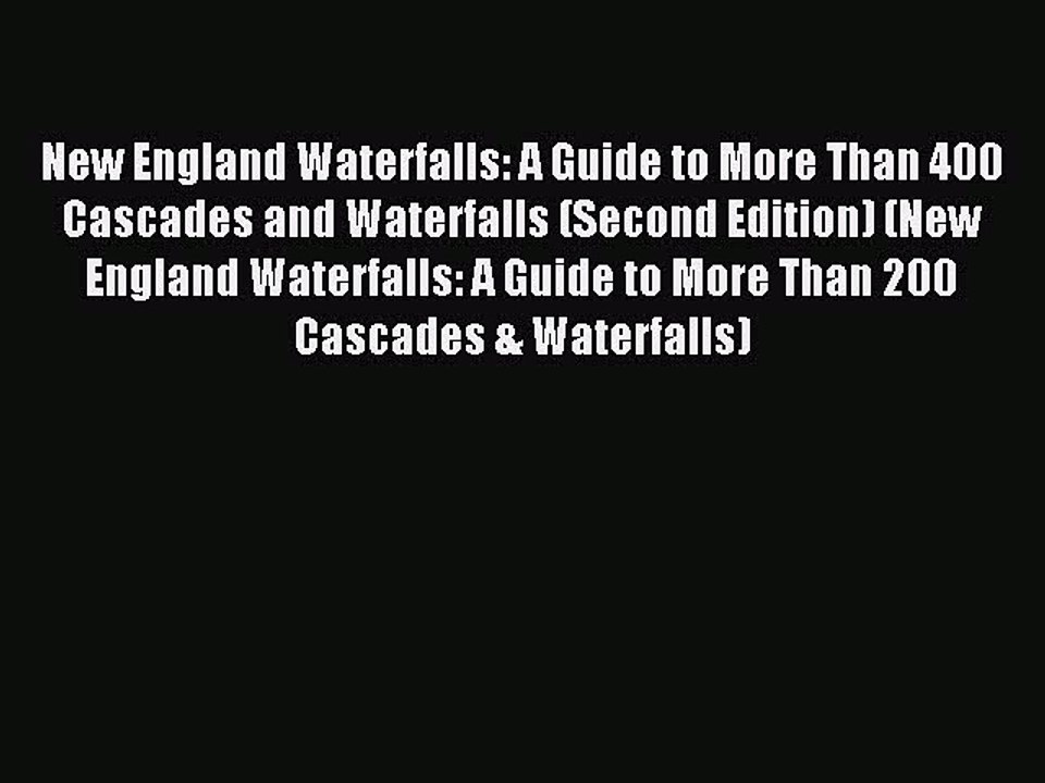 Read New England Waterfalls: A Guide to More Than 400 Cascades and Waterfalls (Second Edition)