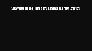 PDF Sewing in No Time by Emma Hardy (2012) Read Online