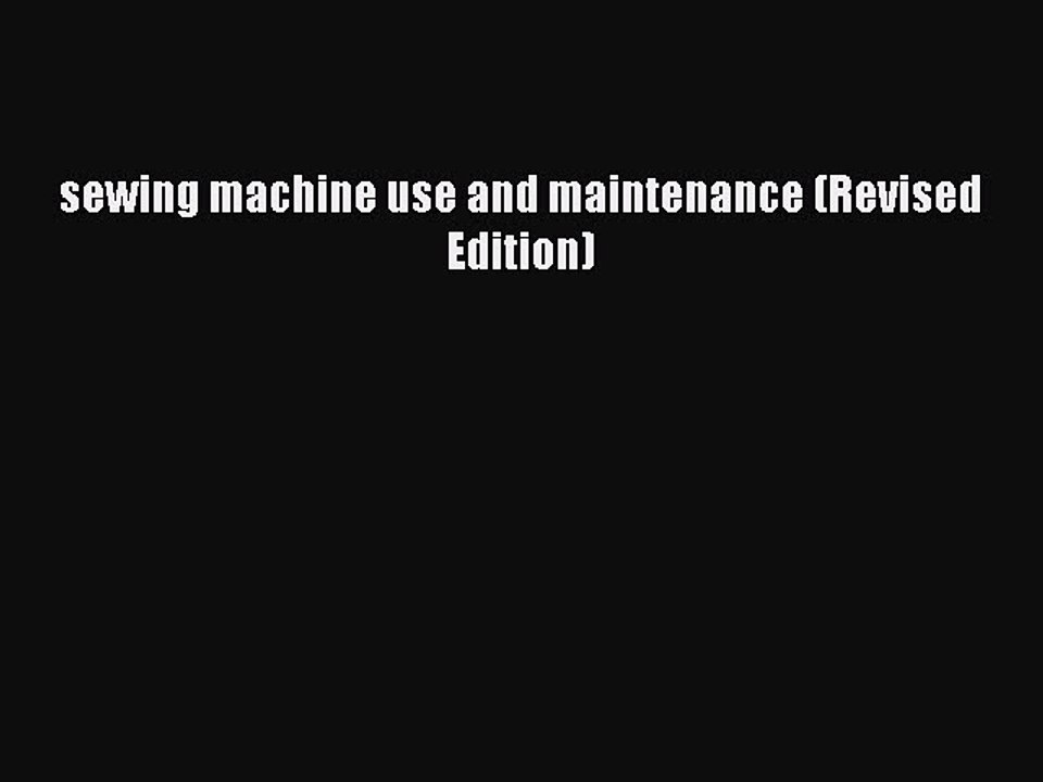 PDF sewing machine use and maintenance (Revised Edition) Read Online