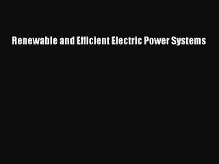 Read Renewable and Efficient Electric Power Systems PDF Free