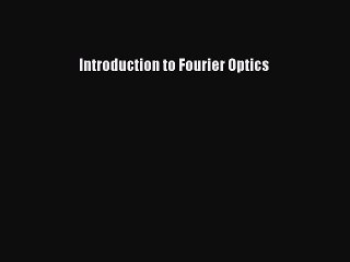 Read Introduction to Fourier Optics Ebook Free