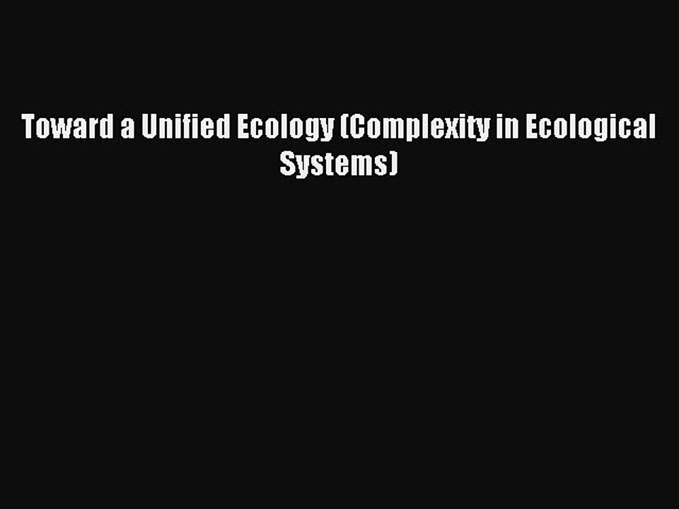Read Toward a Unified Ecology (Complexity in Ecological Systems) Ebook Free