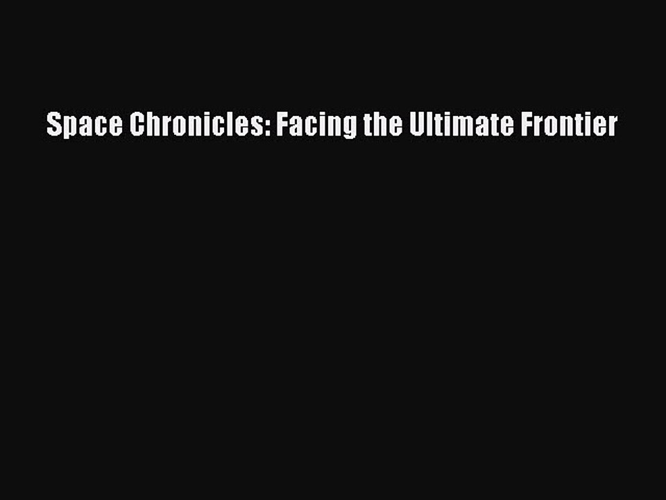 Read Space Chronicles: Facing the Ultimate Frontier Ebook Free