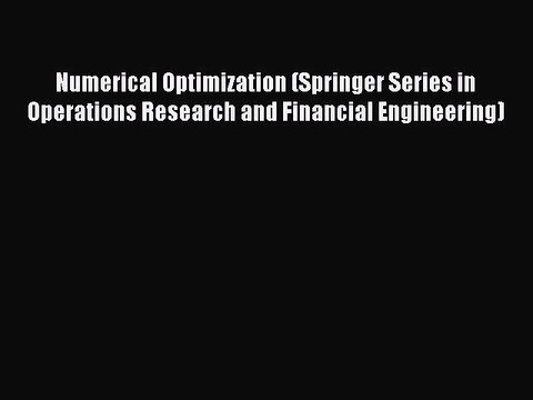 Read Numerical Optimization (Springer Series in Operations Research and Financial Engineering)