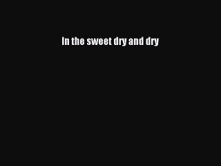 Read In the sweet dry and dry Ebook Free