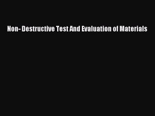 Read Non- Destructive Test And Evaluation of Materials Ebook Free