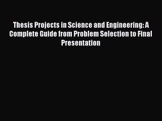 Read Thesis Projects in Science and Engineering: A Complete Guide from Problem Selection to