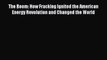 Download The Boom: How Fracking Ignited the American Energy Revolution and Changed the World