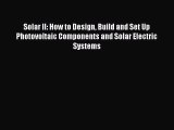 Read Solar II: How to Design Build and Set Up Photovoltaic Components and Solar Electric Systems
