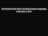 Download The British At the Gates The New Orleans Campaign in the War of 1812 Free Books