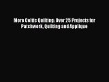 PDF More Celtic Quilting: Over 25 Projects for Patchwork Quilting and Applique PDF Book Free
