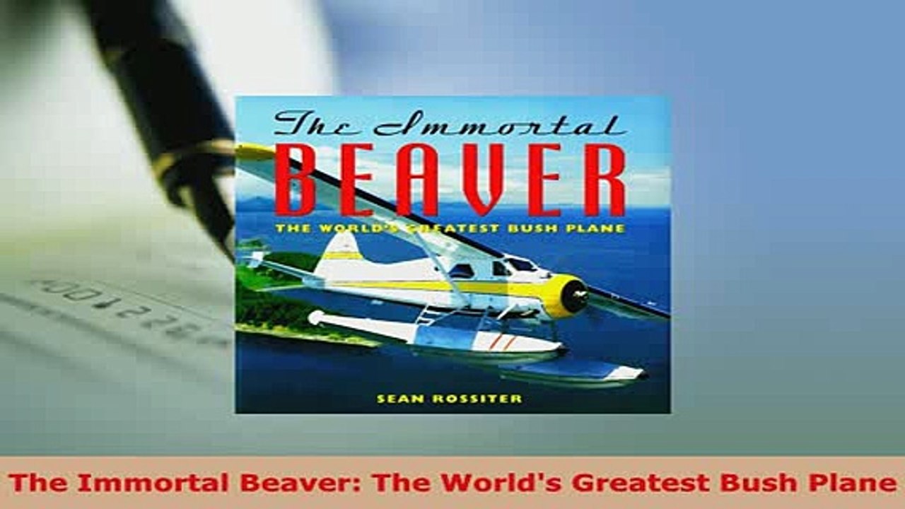 PDF  The Immortal Beaver The Worlds Greatest Bush Plane Read Online