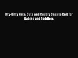 [Download] Itty-Bitty Hats: Cute and Cuddly Caps to Knit for Babies and Toddlers# [Download]