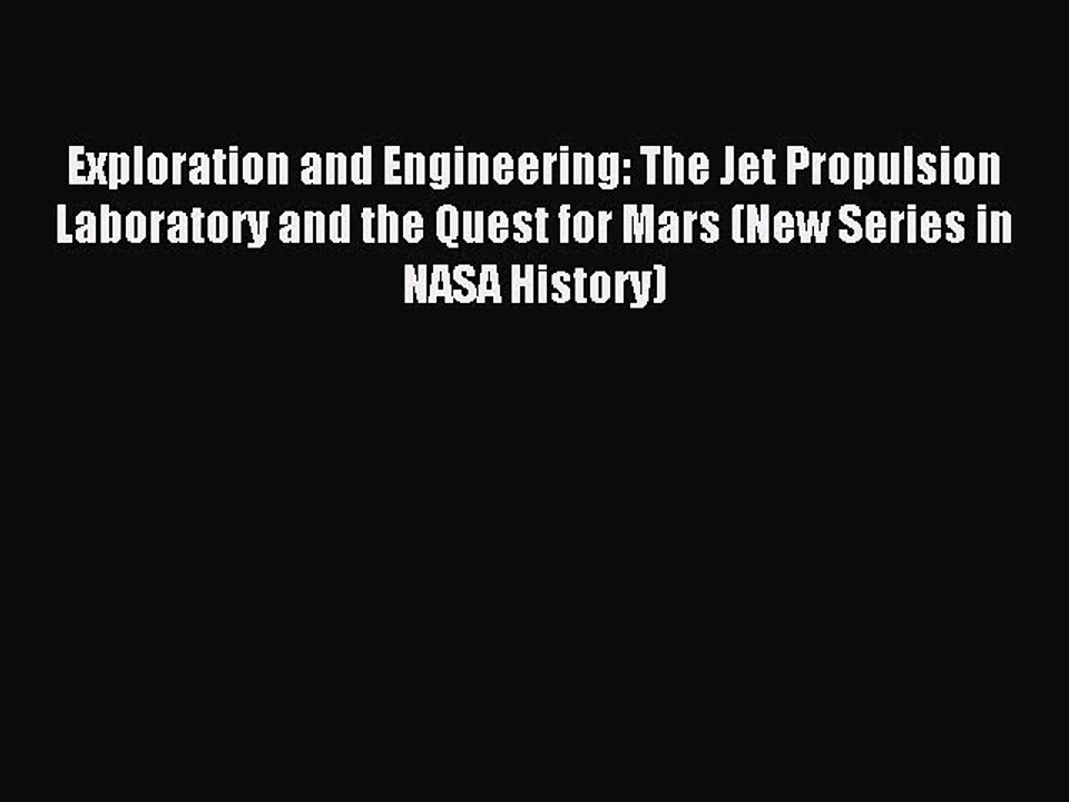 Read Exploration and Engineering: The Jet Propulsion Laboratory and the Quest for Mars (New