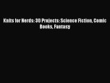 [PDF] Knits for Nerds: 30 Projects: Science Fiction Comic Books Fantasy# [Download] Full Ebook