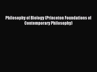 Read Philosophy of Biology (Princeton Foundations of Contemporary Philosophy) Ebook Free