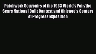Download Patchwork Souvenirs of the 1933 World's Fair/the Sears National Quilt Contest and