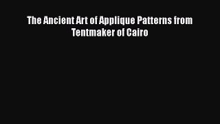 PDF The Ancient Art of Applique Patterns from Tentmaker of Cairo Free Books