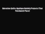 PDF Adoration Quilts: Applique Nativity Projects (That Patchwork Place) Read Online