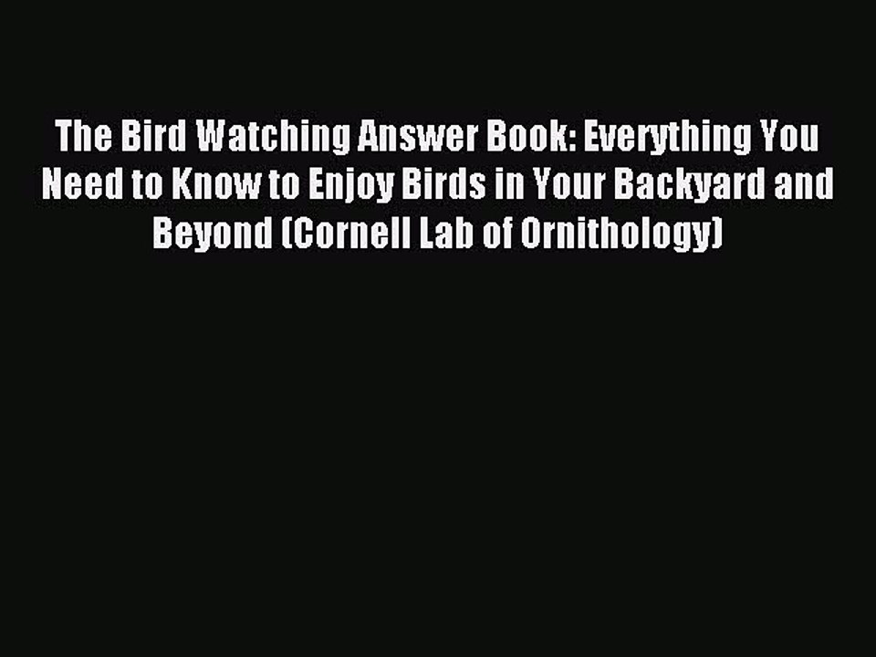 Read The Bird Watching Answer Book: Everything You Need to Know to Enjoy Birds in Your Backyard
