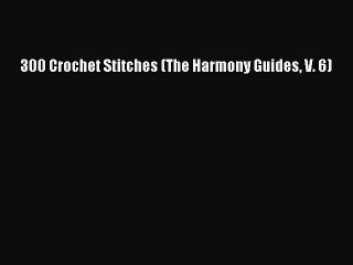 Download 300 Crochet Stitches (The Harmony Guides V. 6) PDF Book Free