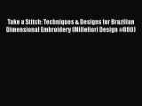 Download Take a Stitch: Techniques & Designs for Brazilian Dimensional Embroidery (Millefiori