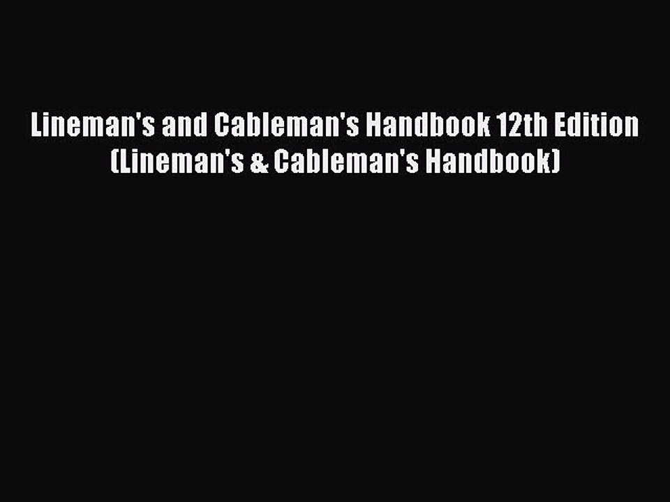 Read Lineman's and Cableman's Handbook 12th Edition (Lineman's & Cableman's Handbook) Ebook