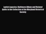 Download Lavish Legacies: Baltimore Album and Related Quilts in the Collection of the Maryland