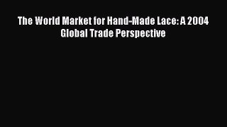 [PDF] The World Market for Hand-Made Lace: A 2004 Global Trade Perspective# [Download] Full