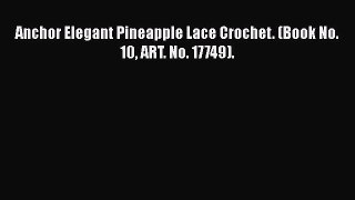 [PDF] Anchor Elegant Pineapple Lace Crochet. (Book No. 10 ART. No. 17749).# [Read] Online