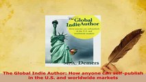 PDF  The Global Indie Author How anyone can selfpublish in the US and worldwide markets PDF Online