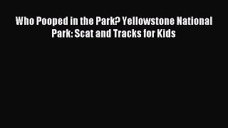 Download Who Pooped in the Park? Yellowstone National Park: Scat and Tracks for Kids PDF Online