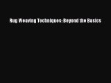 Download Rug Weaving Techniques: Beyond the Basics Free Books