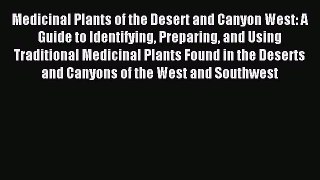Read Medicinal Plants of the Desert and Canyon West: A Guide to Identifying Preparing and Using