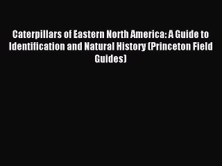Read Caterpillars of Eastern North America: A Guide to Identification and Natural History (Princeton