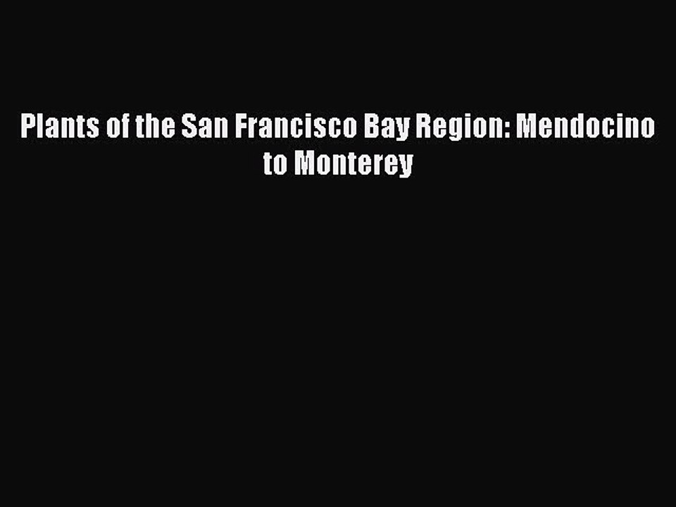 Read Plants of the San Francisco Bay Region: Mendocino to Monterey Ebook Free